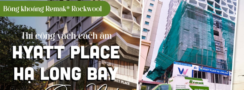 Bông khoáng Remak® Rockwool thi công vách cách âm Hyatt Place Hạ Long Bay Quảng Ninh